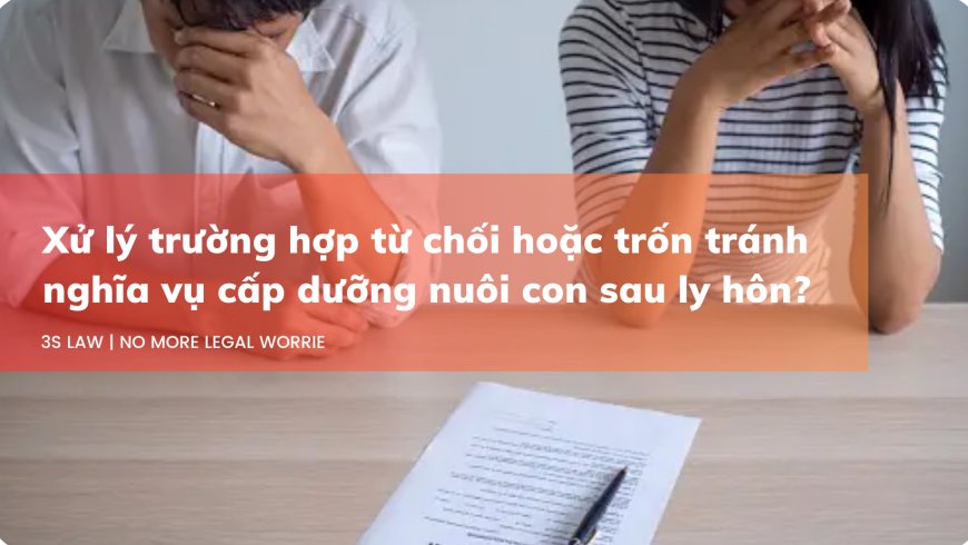Trốn tránh nghĩa vụ cấp dưỡng cho con sau ly hôn bị xử lý như thế nào?