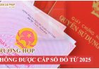 Trường hợp nào không được cấp Sổ đỏ năm 2025?